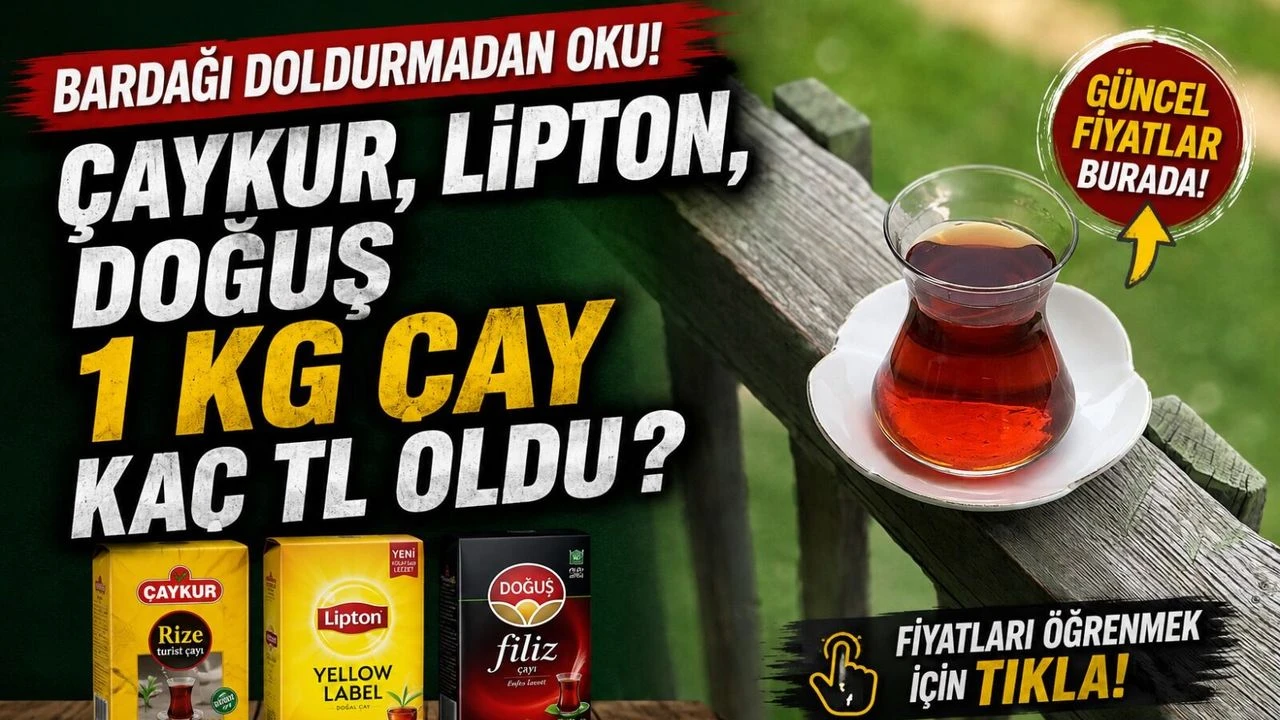 Bardağı Doldurmadan Oku! Çaykur, Lipton, Doğuş 1 KG Çay Kaç TL Oldu?