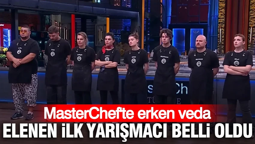 MasterChef'te erken veda: Elenen ilk yarışmacı belli oldu
