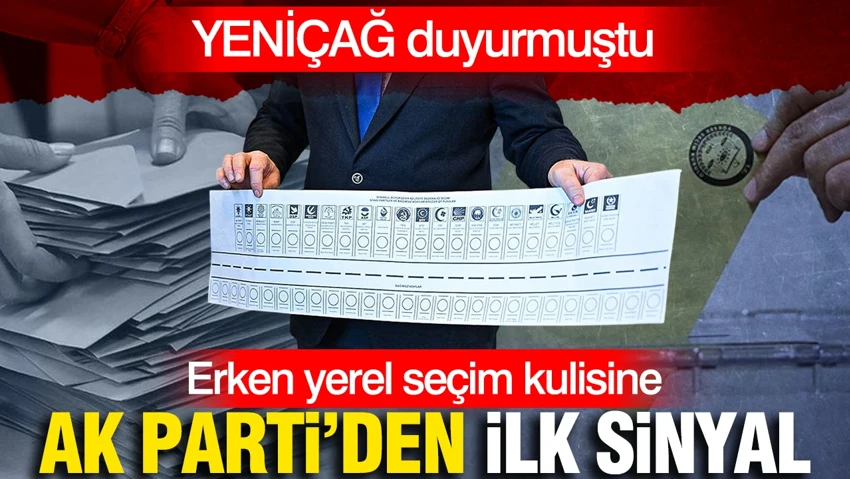 YENİÇAĞ'ın erken yerel seçim kulisine AK Parti'den ilk sinyal