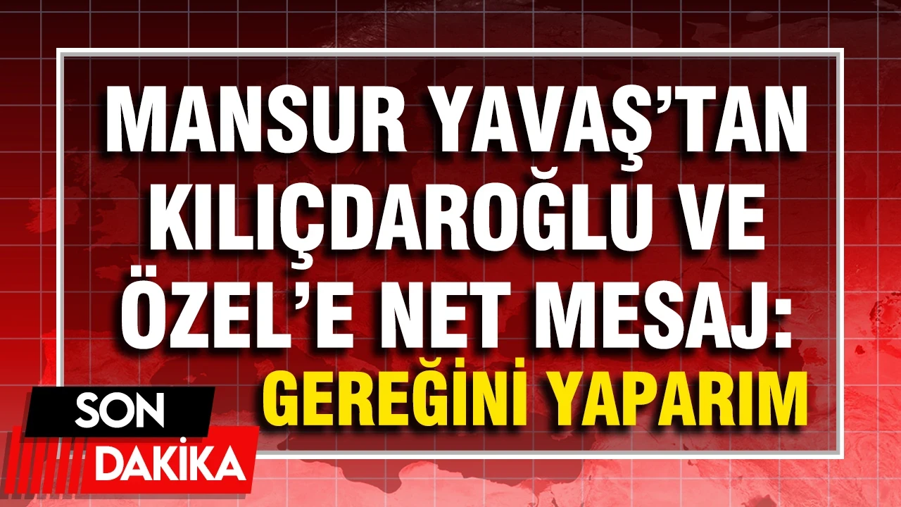 Mansur Yavaş'tan Kılıçdaroğlu ve Özel'e net mesaj: Gereğini yaparım