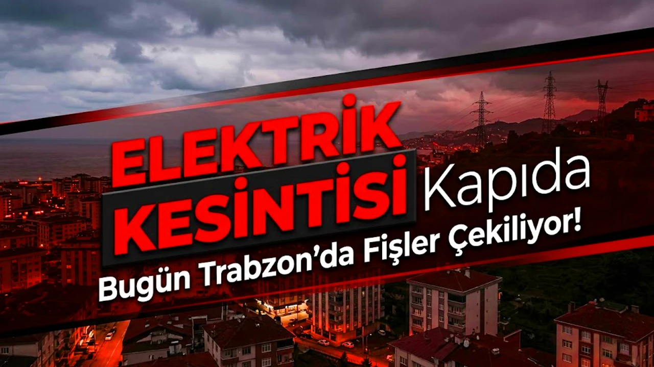 Mahallenizde Trabzon Elektrik Kesintisi Var Mı? İşte Bugünün Listesi