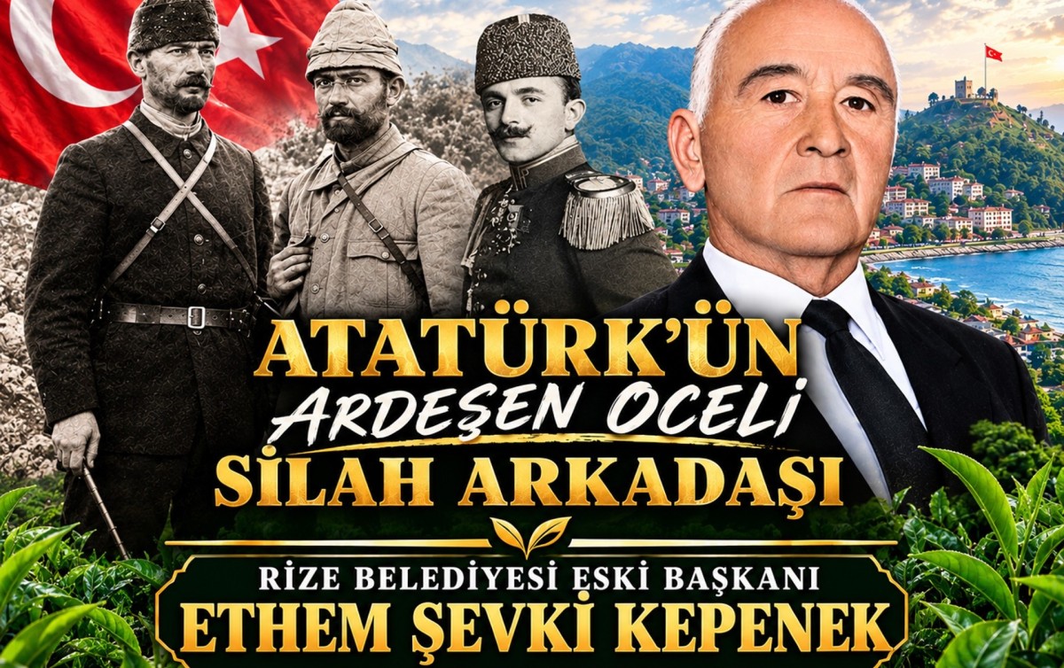 Atatürk’ün Ardeşen Oceli Silah Arkadaşı
