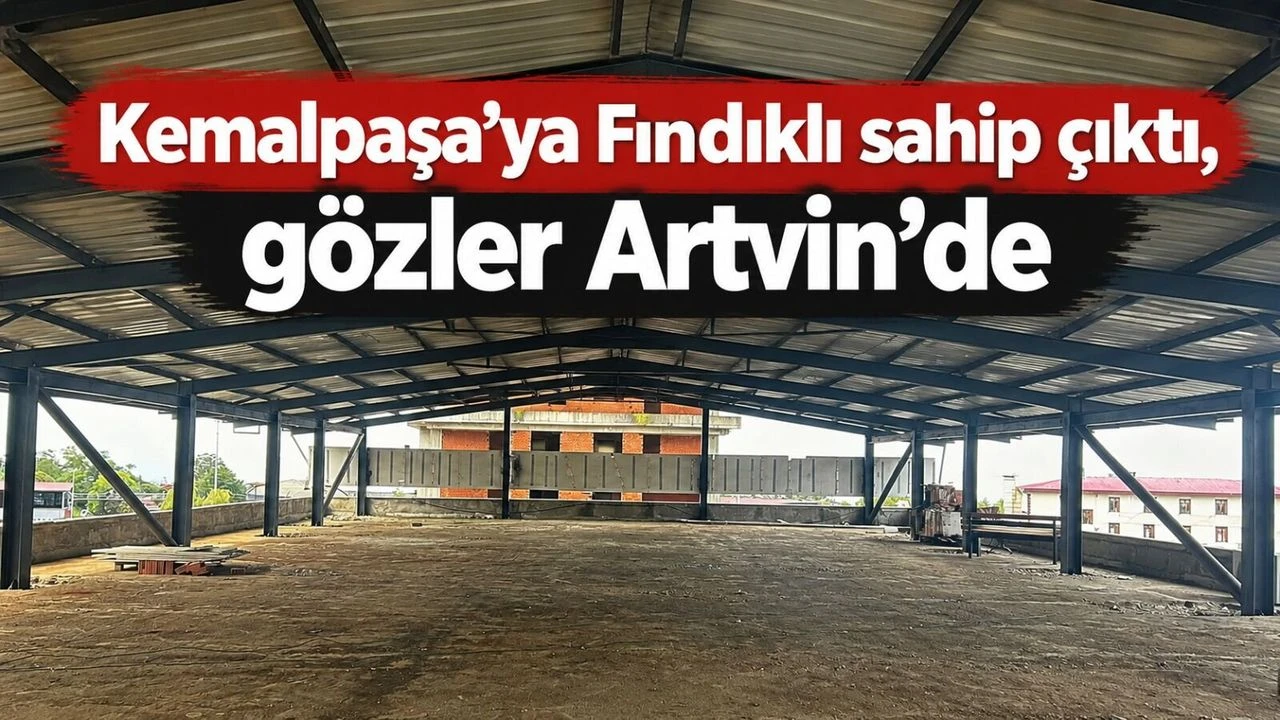 Kemalpaşa’ya Fındıklı sahip çıktı, gözler Artvin’de