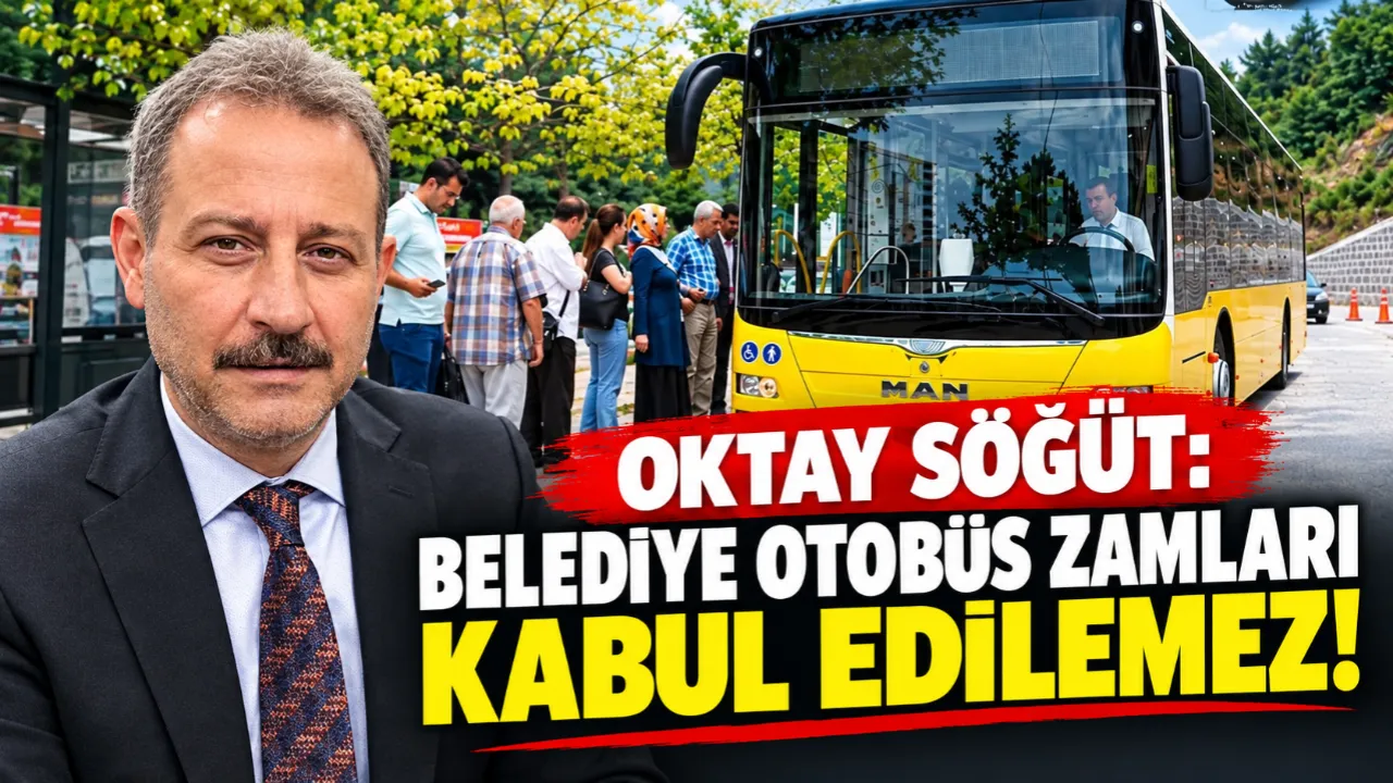 Oktay Söğüt: Belediye otobüs zamları kabul edilemez!