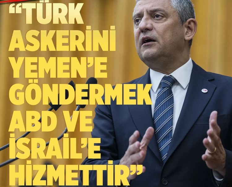 Özel’den Yemen’e asker gönderilmesi tartışmalarına tepki “Türk askerini Yemen’e göndermek ABD ve İsrail’e hizmettir”
