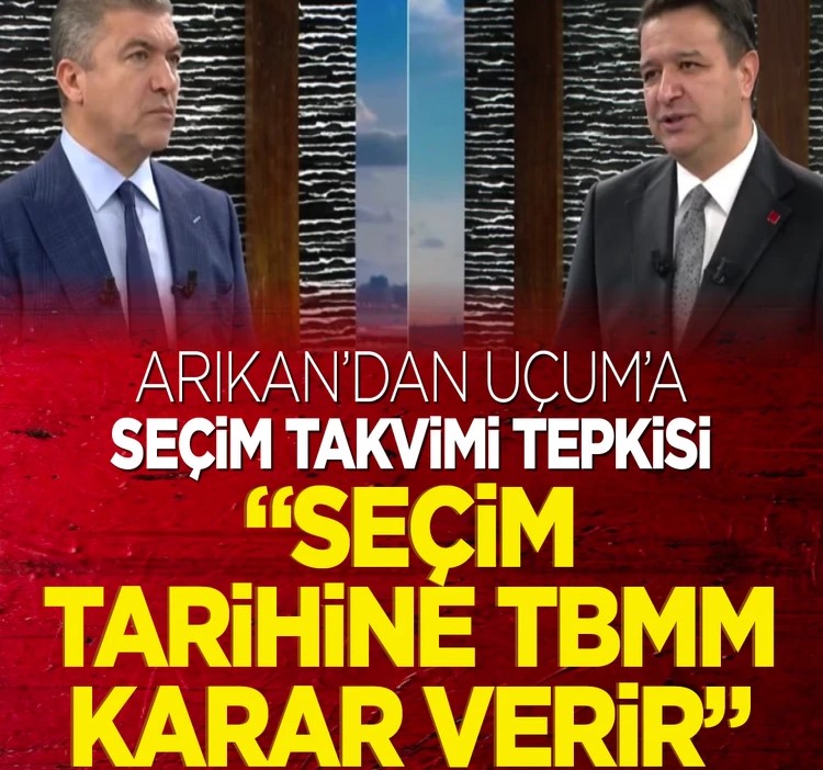 Arıkan’dan Uçum’a seçim takvimi tepkisi: “Seçim tarihine TBMM karar verir”