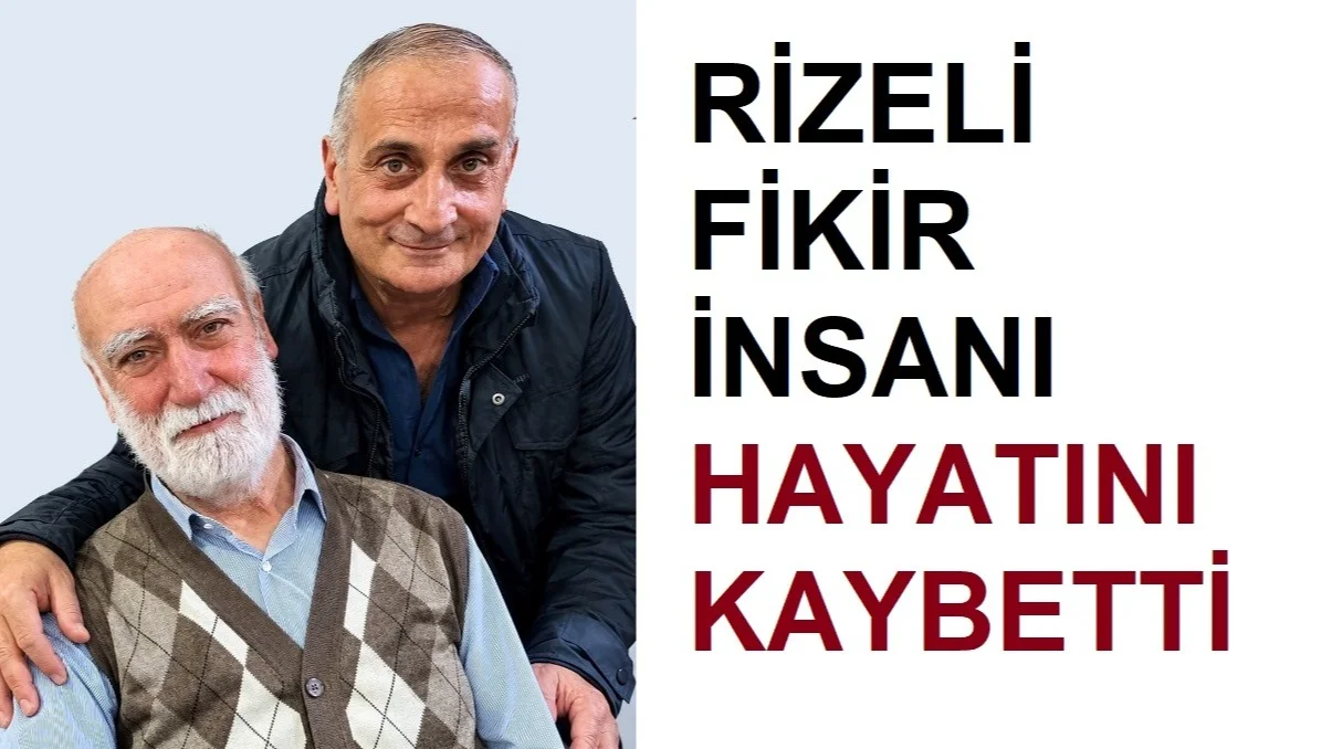 Rizeli Fikir İnsanı Kantar Hayatını kaybetti