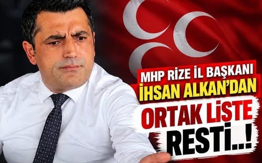 MHP Rize İl Başkanı İhsan Alkan’dan “Ortak Liste” Çıkışı: “İlk Sıra da Yakışır, İkinci Sıra da!”